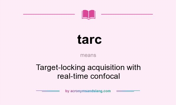 What does tarc mean? It stands for Target-locking acquisition with real-time confocal