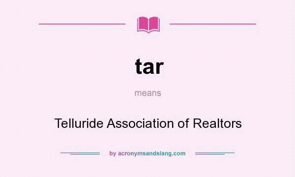 What does tar mean? It stands for Telluride Association of Realtors