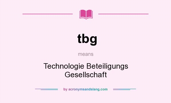 What does tbg mean? It stands for Technologie Beteiligungs Gesellschaft