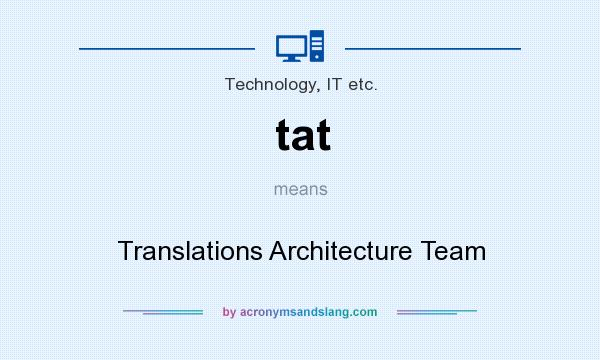 What does tat mean? It stands for Translations Architecture Team