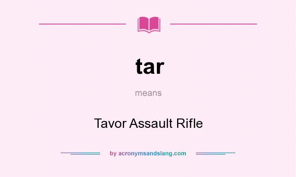 What does tar mean? It stands for Tavor Assault Rifle
