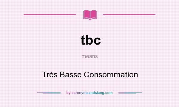 What does tbc mean? It stands for Très Basse Consommation