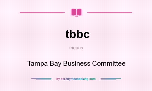 What does tbbc mean? It stands for Tampa Bay Business Committee