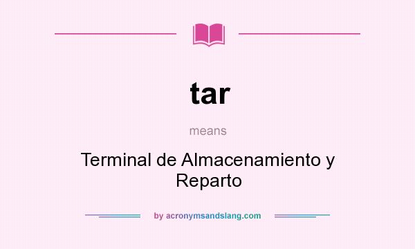 What does tar mean? It stands for Terminal de Almacenamiento y Reparto
