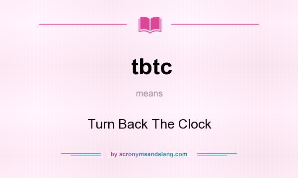 What does tbtc mean? It stands for Turn Back The Clock