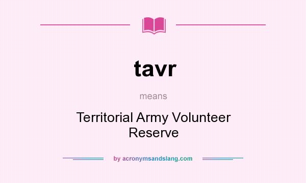 What does tavr mean? It stands for Territorial Army Volunteer Reserve