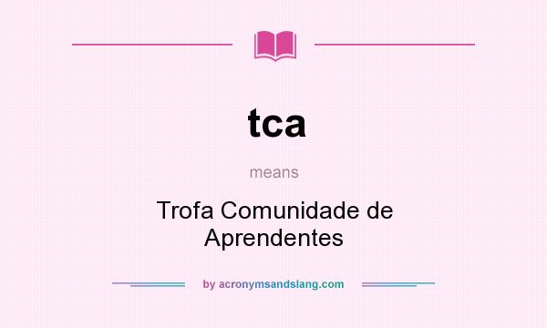 What does tca mean? It stands for Trofa Comunidade de Aprendentes