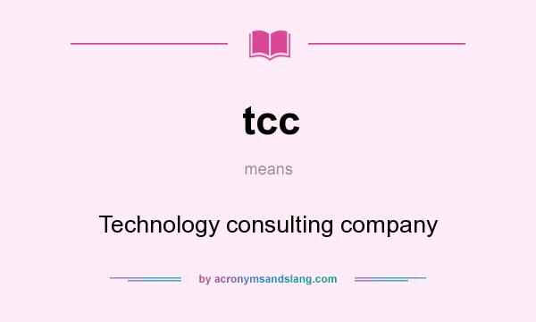 What does tcc mean? It stands for Technology consulting company