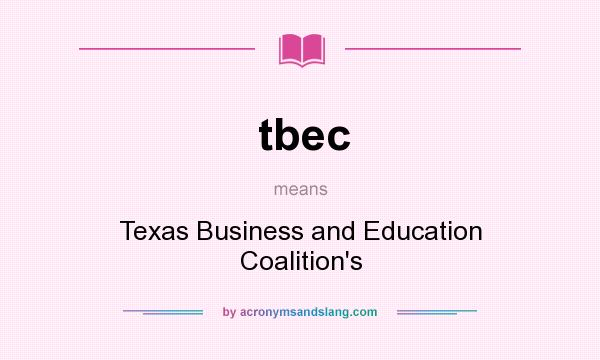 What does tbec mean? It stands for Texas Business and Education Coalition`s