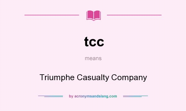 What does tcc mean? It stands for Triumphe Casualty Company