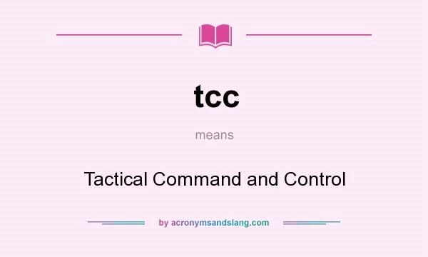 What does tcc mean? It stands for Tactical Command and Control