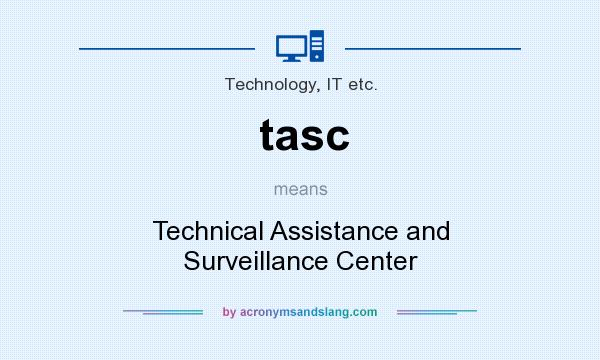 What does tasc mean? It stands for Technical Assistance and Surveillance Center