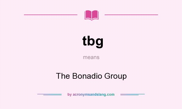 What does tbg mean? It stands for The Bonadio Group