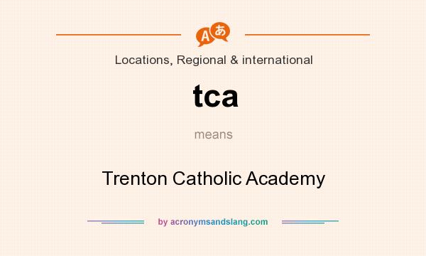 What does tca mean? It stands for Trenton Catholic Academy