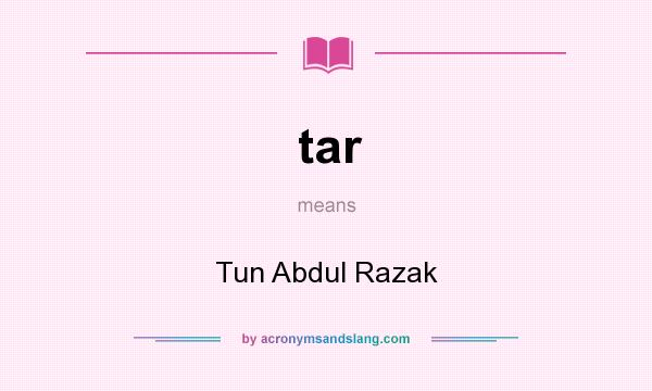 What does tar mean? It stands for Tun Abdul Razak