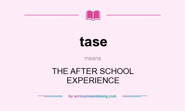 What does tase mean? It stands for THE AFTER SCHOOL EXPERIENCE