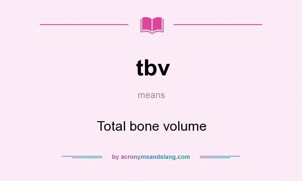 What does tbv mean? It stands for Total bone volume