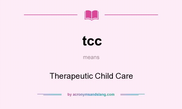 What does tcc mean? It stands for Therapeutic Child Care