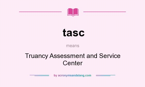 What does tasc mean? It stands for Truancy Assessment and Service Center
