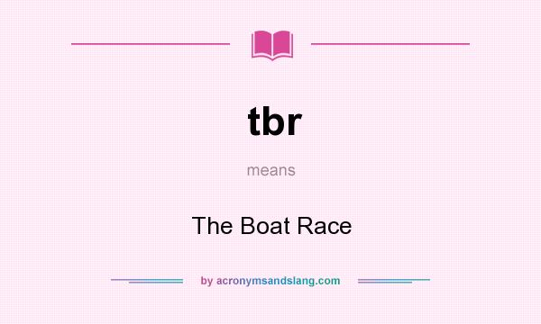 What does tbr mean? It stands for The Boat Race