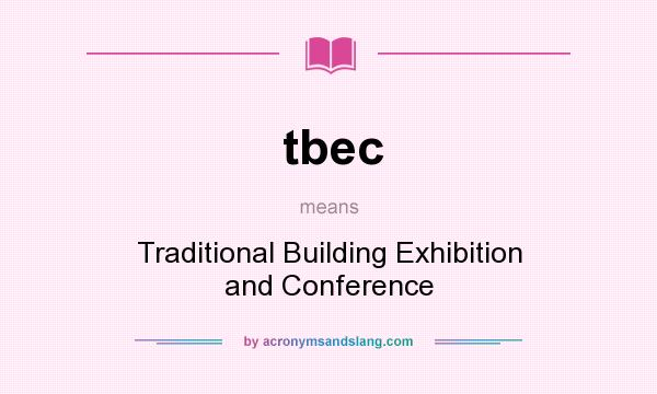 What does tbec mean? It stands for Traditional Building Exhibition and Conference