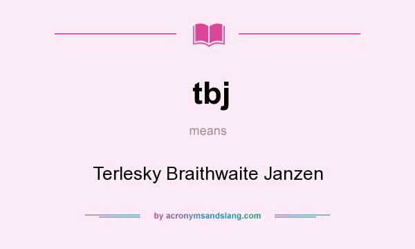 What does tbj mean? It stands for Terlesky Braithwaite Janzen