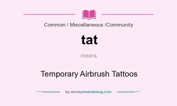 What does tat mean? It stands for Temporary Airbrush Tattoos