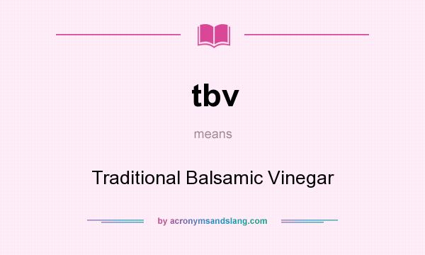 What does tbv mean? It stands for Traditional Balsamic Vinegar