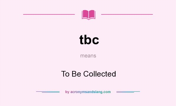What does tbc mean? It stands for To Be Collected