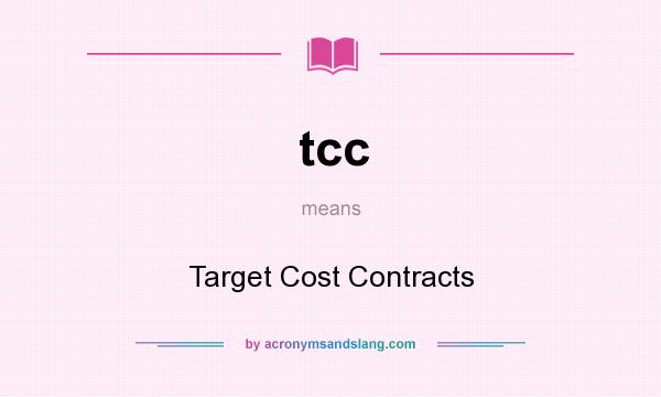 What does tcc mean? It stands for Target Cost Contracts