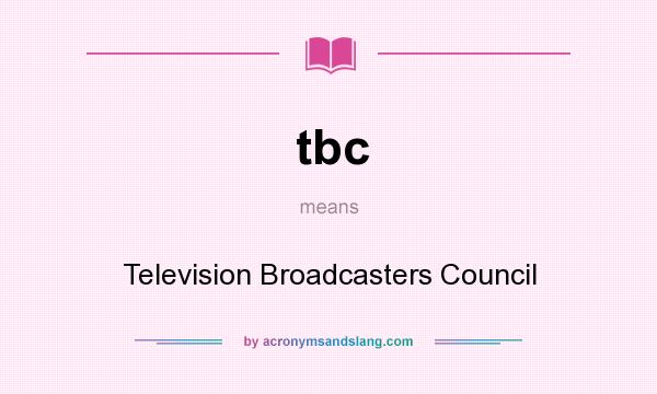 What does tbc mean? It stands for Television Broadcasters Council