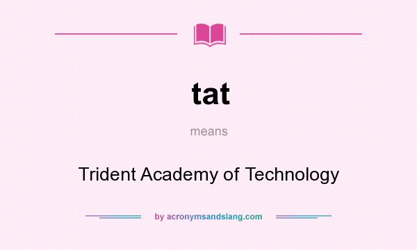What does tat mean? It stands for Trident Academy of Technology