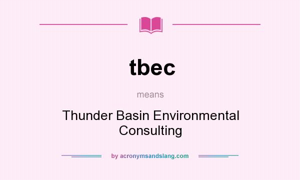 What does tbec mean? It stands for Thunder Basin Environmental Consulting