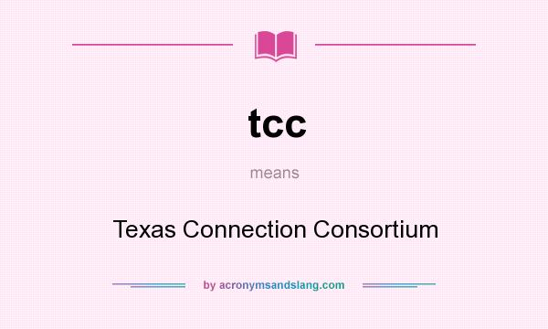 What does tcc mean? It stands for Texas Connection Consortium