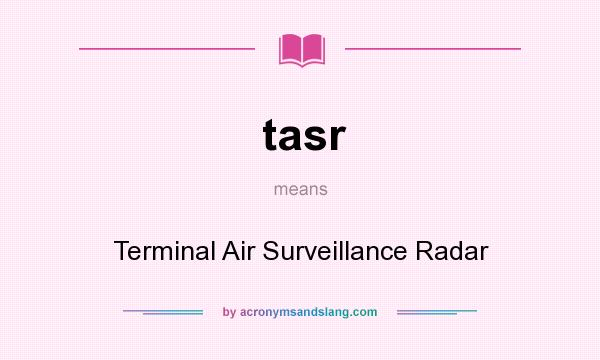 What does tasr mean? It stands for Terminal Air Surveillance Radar