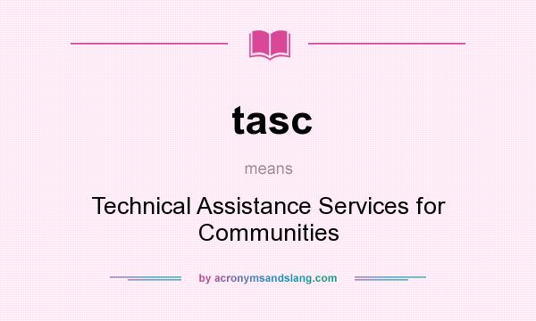 What does tasc mean? It stands for Technical Assistance Services for Communities