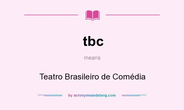What does tbc mean? It stands for Teatro Brasileiro de Comédia