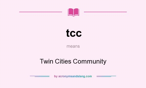 What does tcc mean? It stands for Twin Cities Community