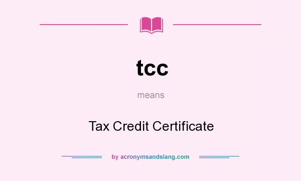 What does tcc mean? It stands for Tax Credit Certificate