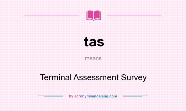 What does tas mean? It stands for Terminal Assessment Survey