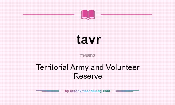 What does tavr mean? It stands for Territorial Army and Volunteer Reserve