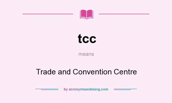 What does tcc mean? It stands for Trade and Convention Centre