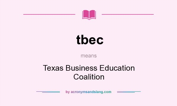 What does tbec mean? It stands for Texas Business Education Coalition