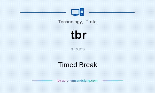 What does tbr mean? It stands for Timed Break