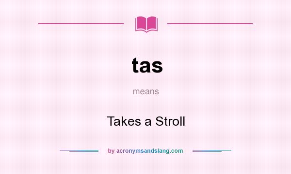 What does tas mean? It stands for Takes a Stroll