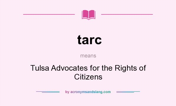 What does tarc mean? It stands for Tulsa Advocates for the Rights of Citizens