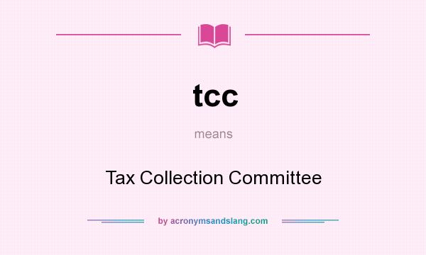 What does tcc mean? It stands for Tax Collection Committee