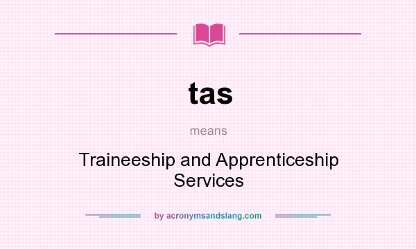 What does tas mean? It stands for Traineeship and Apprenticeship Services
