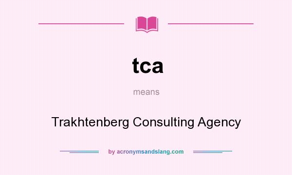 What does tca mean? It stands for Trakhtenberg Consulting Agency