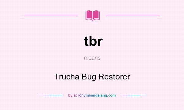 What does tbr mean? It stands for Trucha Bug Restorer